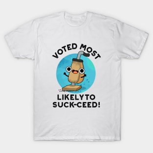 Voted Most Likely To Suck-ceed Funny Vacuum Pun T-Shirt